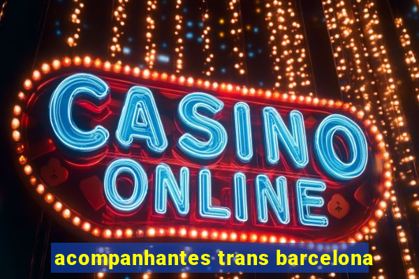 acompanhantes trans barcelona